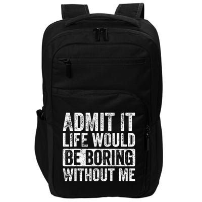 Admit It Life Would Be Boring Without Me Funny Saying Retro Impact Tech Backpack