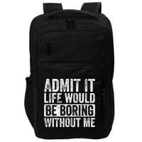 Admit It Life Would Be Boring Without Me Funny Saying Retro Impact Tech Backpack