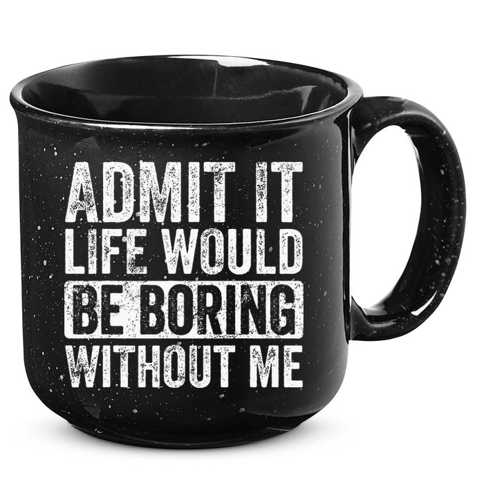 Admit It Life Would Be Boring Without Me Funny Saying Retro 15oz Campfire Ceramic Mug