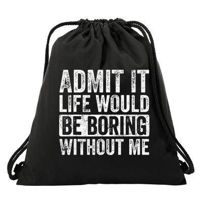 Admit It Life Would Be Boring Without Me Funny Saying Retro Drawstring Bag