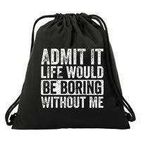 Admit It Life Would Be Boring Without Me Funny Saying Retro Drawstring Bag