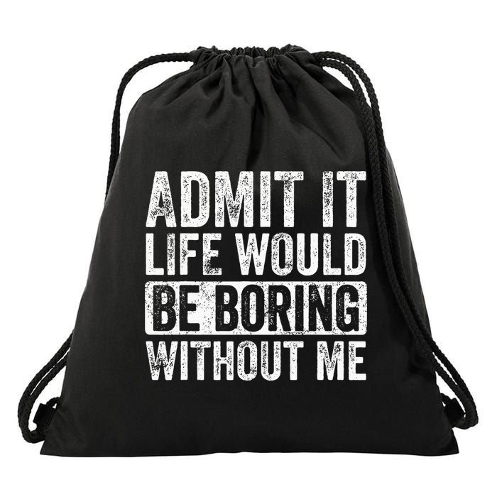 Admit It Life Would Be Boring Without Me Funny Saying Retro Drawstring Bag