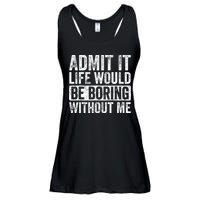 Admit It Life Would Be Boring Without Me Funny Saying Retro Ladies Essential Flowy Tank