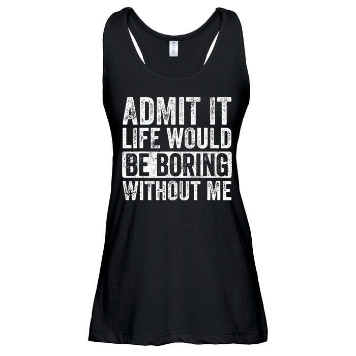 Admit It Life Would Be Boring Without Me Funny Saying Retro Ladies Essential Flowy Tank