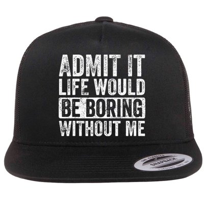 Admit It Life Would Be Boring Without Me Funny Saying Retro Flatbill Hat