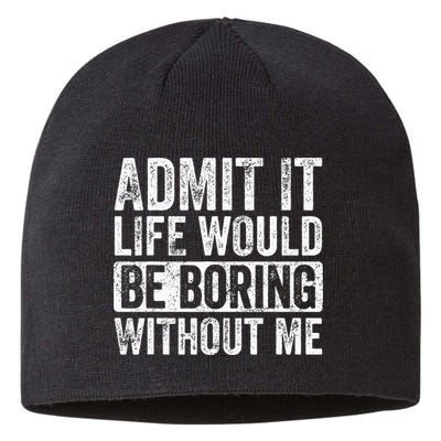 Admit It Life Would Be Boring Without Me Funny Saying Retro Sustainable Beanie