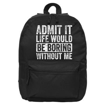 Admit It Life Would Be Boring Without Me Funny Saying Retro 16 in Basic Backpack
