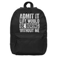 Admit It Life Would Be Boring Without Me Funny Saying Retro 16 in Basic Backpack