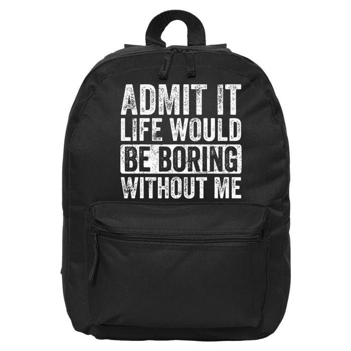 Admit It Life Would Be Boring Without Me Funny Saying Retro 16 in Basic Backpack