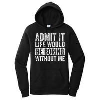 Admit It Life Would Be Boring Without Me Funny Saying Retro Women's Pullover Hoodie