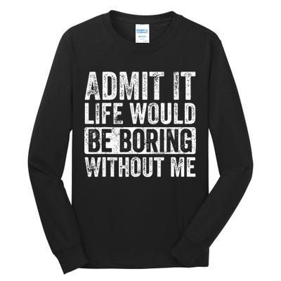 Admit It Life Would Be Boring Without Me Funny Saying Retro Tall Long Sleeve T-Shirt