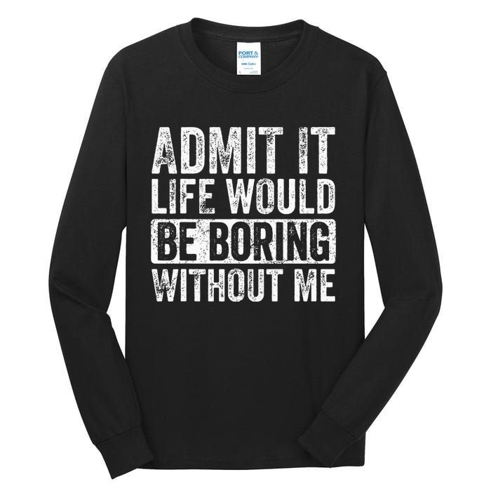 Admit It Life Would Be Boring Without Me Funny Saying Retro Tall Long Sleeve T-Shirt