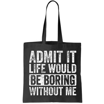 Admit It Life Would Be Boring Without Me Funny Saying Retro Bag