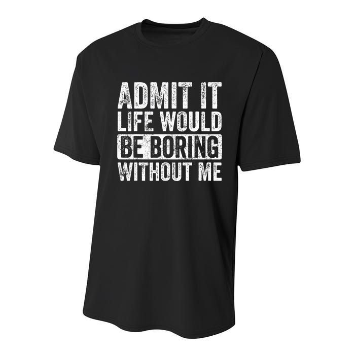 Admit It Life Would Be Boring Without Me Funny Saying Retro Youth Performance Sprint T-Shirt