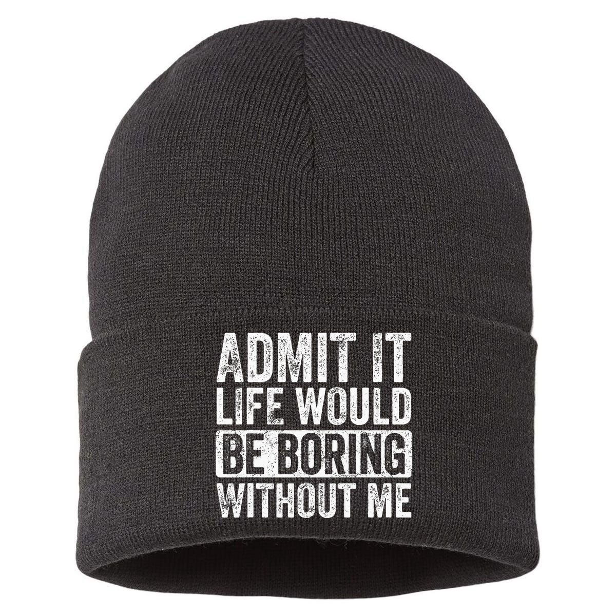 Admit It Life Would Be Boring Without Me Funny Saying Retro Sustainable Knit Beanie