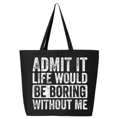 Admit It Life Would Be Boring Without Me Funny Saying Retro 25L Jumbo Tote