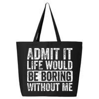 Admit It Life Would Be Boring Without Me Funny Saying Retro 25L Jumbo Tote