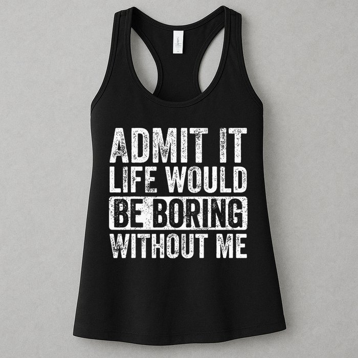 Admit It Life Would Be Boring Without Me Funny Saying Retro Womens Tank Top
