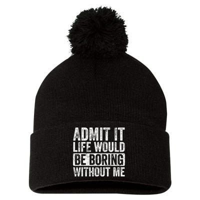 Admit It Life Would Be Boring Without Me Funny Saying Retro Pom Pom 12in Knit Beanie