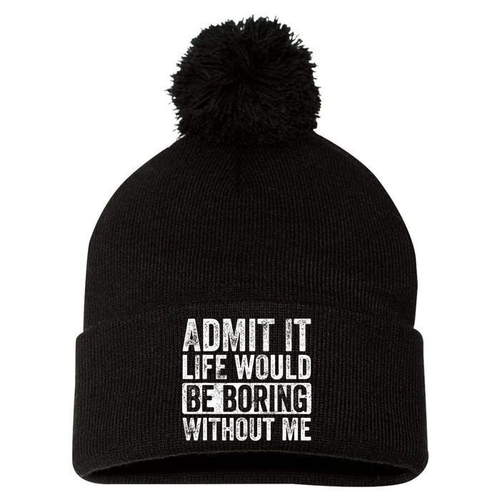 Admit It Life Would Be Boring Without Me Funny Saying Retro Pom Pom 12in Knit Beanie