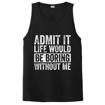 Admit It Life Would Be Boring Without Me Funny Saying Retro PosiCharge Competitor Tank