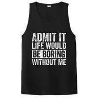 Admit It Life Would Be Boring Without Me Funny Saying Retro PosiCharge Competitor Tank