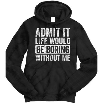 Admit It Life Would Be Boring Without Me Funny Saying Retro Tie Dye Hoodie