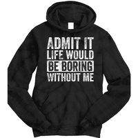 Admit It Life Would Be Boring Without Me Funny Saying Retro Tie Dye Hoodie