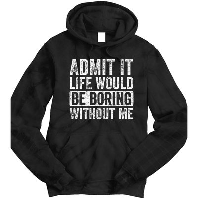 Admit It Life Would Be Boring Without Me Funny Saying Retro Tie Dye Hoodie