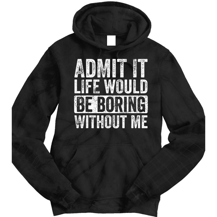 Admit It Life Would Be Boring Without Me Funny Saying Retro Tie Dye Hoodie