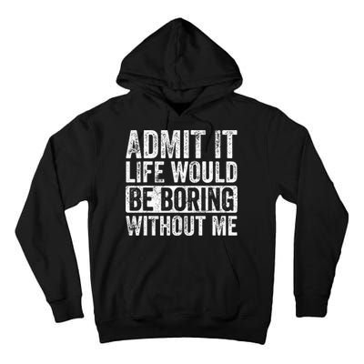 Admit It Life Would Be Boring Without Me Funny Saying Retro Tall Hoodie