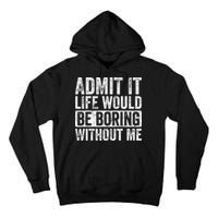 Admit It Life Would Be Boring Without Me Funny Saying Retro Tall Hoodie