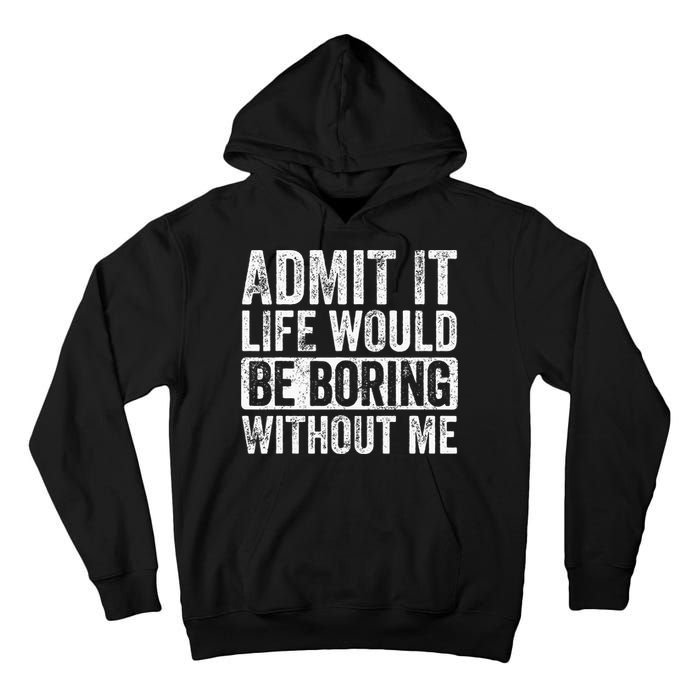 Admit It Life Would Be Boring Without Me Funny Saying Retro Tall Hoodie
