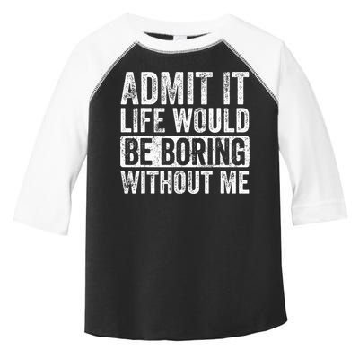 Admit It Life Would Be Boring Without Me Funny Saying Retro Toddler Fine Jersey T-Shirt