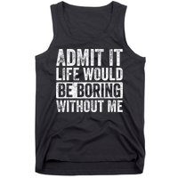 Admit It Life Would Be Boring Without Me Funny Saying Retro Tank Top