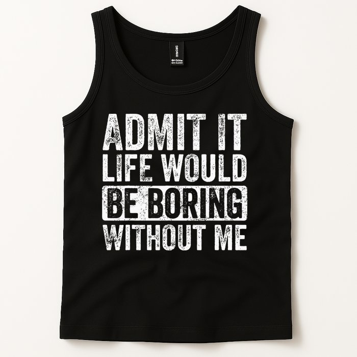 Admit It Life Would Be Boring Without Me Funny Saying Retro Tank Top
