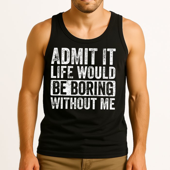 Admit It Life Would Be Boring Without Me Funny Saying Retro Tank Top