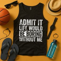 Admit It Life Would Be Boring Without Me Funny Saying Retro Tank Top