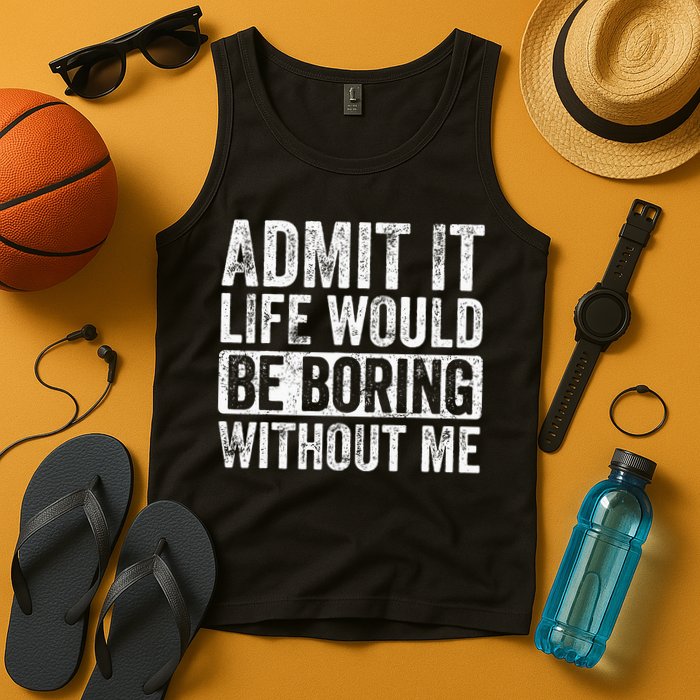 Admit It Life Would Be Boring Without Me Funny Saying Retro Tank Top