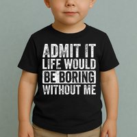 Admit It Life Would Be Boring Without Me Funny Saying Retro Toddler T-Shirt