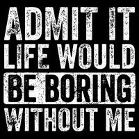 Admit It Life Would Be Boring Without Me Funny Saying Retro Visor