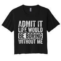 Admit It Life Would Be Boring Without Me Funny Saying Retro Crop Top
