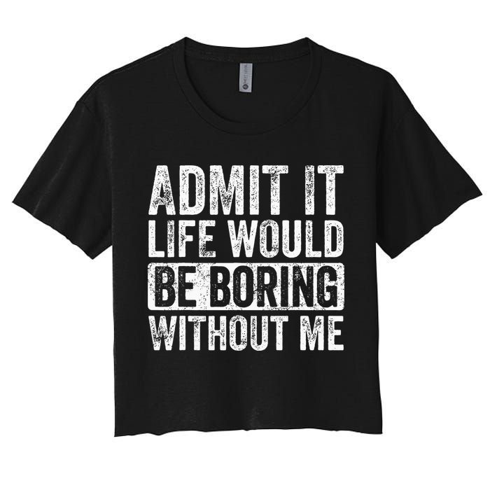 Admit It Life Would Be Boring Without Me Funny Saying Retro Crop Top