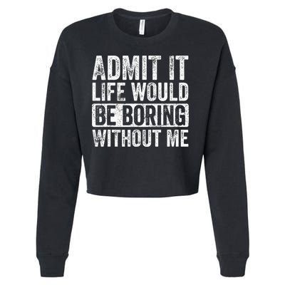 Admit It Life Would Be Boring Without Me Funny Saying Retro Cropped Pullover Crew