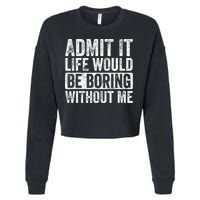 Admit It Life Would Be Boring Without Me Funny Saying Retro Cropped Pullover Crew