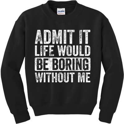 Admit It Life Would Be Boring Without Me Funny Saying Retro Kids Sweatshirt