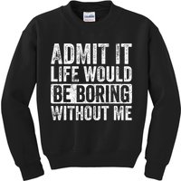 Admit It Life Would Be Boring Without Me Funny Saying Retro Kids Sweatshirt