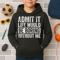 Admit It Life Would Be Boring Without Me Funny Saying Retro Kids Hoodie