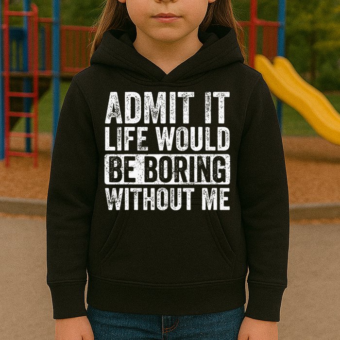Admit It Life Would Be Boring Without Me Funny Saying Retro Kids Hoodie