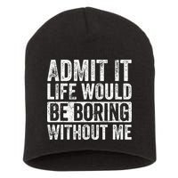 Admit It Life Would Be Boring Without Me Funny Saying Retro Short Acrylic Beanie